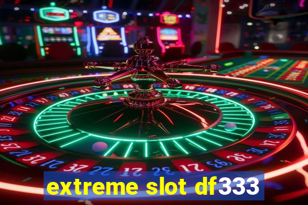 extreme slot df333